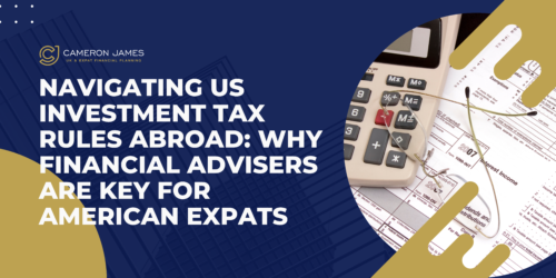 Navigating US Investment Tax Rules Abroad: Why Financial Advisers are Key for American Expats